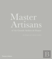 Master Artisans Of The Grands Ateliers De France