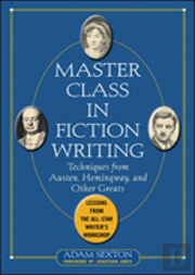 Master Class In Fiction Writing: Techniques From Austen, Hemingway, And Other Greats