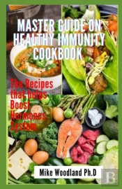 Master Guide On Healthy Immunity Cookbook