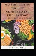 Master Guide To The New Mediterranean Kitchen Book For Beginners And Dummies
