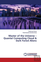 Master Of The Universe - Quantal Computing Cloud & Dark Forest Aliens