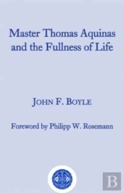 Master Thomas Aquinas And The Fullness Of Life
