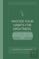 Master Your Habits For Greatness