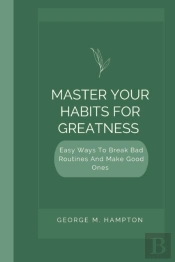 Master Your Habits For Greatness
