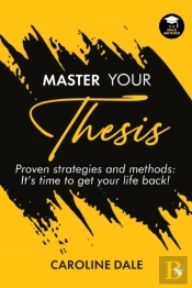 Master Your Thesis -  Proven Strategies And Methods It'S Time To Get Your Life Back!