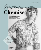 Masterclass Couture : Chemise : Le Modèle De Base, Toutes Les Techniques Pour Une Création Parfaite