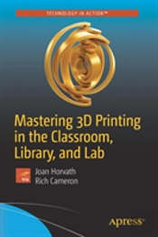 Mastering 3d Printing In The Classroom, Library, And Lab