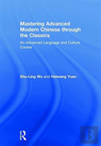 Mastering Advanced Modern Chinese Through The Classics