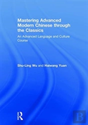 Mastering Advanced Modern Chinese Through The Classics