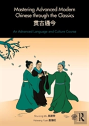 Mastering Advanced Modern Chinese Through The Classics