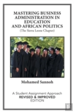Bertrand.pt - Mastering Business Administration In Education And African Politics (The Sierra Leone Chapter): A Student Assignment Approach Revised & Improved Editi