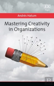 Mastering Creativity In Organizations