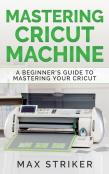 Mastering Cricut Machine