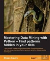 Mastering Data Mining With Python - Find Patterns Hidden In Your Data