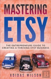 Mastering Etsy - The Entrepreneurs Guide