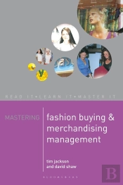 Mastering Fashion Buying And Merchandising Management