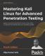 Mastering Kali Linux For Advanced Penetration Testing