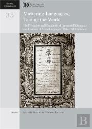 Mastering Languages, Taming The World : The Production And Circulation Of European Dictionaries And Lexicons Of Asian Languages (16th-19th C