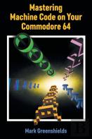 Mastering Machine Code On Your Commodore 64