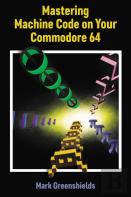 Mastering Machine Code On Your Commodore 64