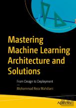 Mastering Machine Learning Architecture And Solutions