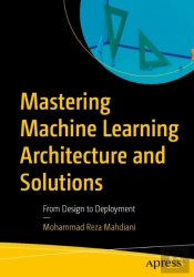 Mastering Machine Learning Architecture And Solutions
