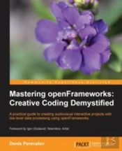Mastering Openframeworks: Creative Coding Demystified