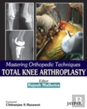 Mastering Orthopedic Techniques: Total Knee Arthroplasty