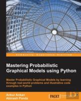 Mastering Probabilistic Graphical Models Using Python