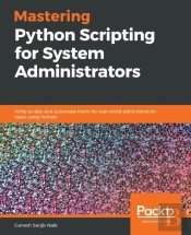 Mastering Python Scripting For System Administrators