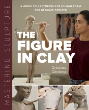 Mastering Sculpture: The Figure In Clay