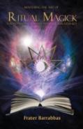 Mastering The Art Of Ritual Magick: Foundation, Grimoire And The Greater Key