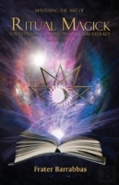 Mastering The Art Of Ritual Magick: Foundation, Grimoire And The Greater Key