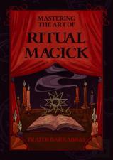 Mastering The Art Of Ritual Magick