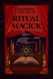 Mastering The Art Of Ritual Magick