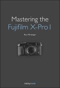 Mastering The Fujifilm Xâ€“Pro 1