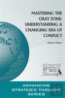 Mastering The Gray Zone: Understanding A Changing Era Of Conflict