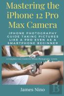 Mastering The Iphone 12 Pro Max Camera