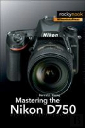 Mastering The Nikon D750