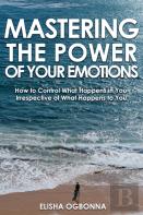 Mastering The Power Of Your Emotions