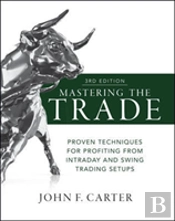 Mastering The Trade, Third Edition: Proven Techniques For Profiting From Intraday And Swing Trading Setups