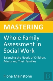 Mastering Whole Family Assessment In Social Work