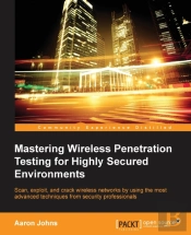 Mastering Wireless Penetration Testing For Highly Secured Environments