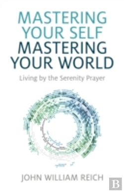 Bertrand.pt - Mastering Your Self, Mastering Your World - Living By The Serenity Prayer