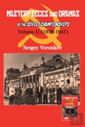 Masterpieces And Dramas Of The Soviet Championships: Volume Ii (1938-1947)