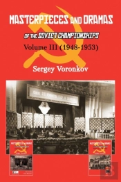 Masterpieces And Dramas Of The Soviet Championships: Volume Iii (1948-1953)