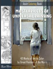 Masterpieces Of Universal Painting. Adult Coloring Book. 40 Works Of Art To Color By Great Painters Of The World.