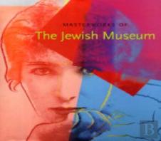 Masterworks Of The Jewish Museum
