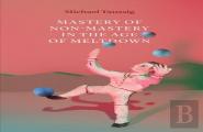 Mastery Of Nonâ€“Mastery In The Age Of Meltdown