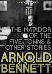 Matador Of The Five Towns And Other Stories